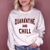 Quarantine And Chill sweatshirt qn