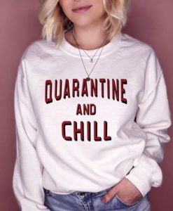 Quarantine And Chill sweatshirt qn