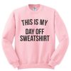 This Is My Day Off Sweatshirt qn