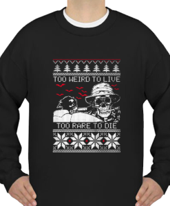 Too weird to live too rare to die Christmas sweatshirt qn