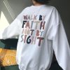 Walk By Faith Not By Sight sweatshirt, Christian Sweatshirt qn