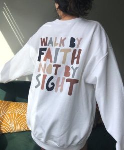 Walk By Faith Not By Sight sweatshirt, Christian Sweatshirt qn