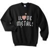 i love metal sweatshirt qn
