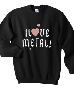 i love metal sweatshirt qn