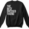 the best dressed friend. Sweatshirt qn