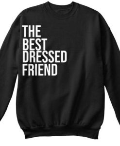 the best dressed friend. Sweatshirt qn