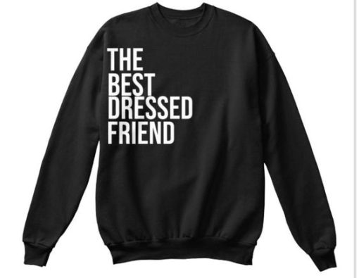 the best dressed friend. Sweatshirt qn