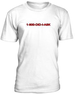 1-800-Did-I-Ask-Tshirt TPKJ2