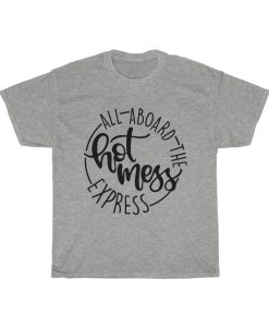 All Aboard The Hot Mess Express T-Shirt tpkj2