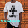 All Gun Control Is Racist T-Shirt