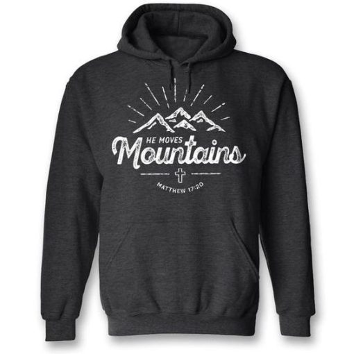 He Moves Mountains ~ Inspirational Christian Hoody