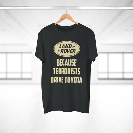 Land Rover Because Terrorists Drive Toyotas t shirt tpkj2