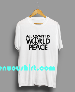 ten All I Want Is World Peace T-shirt