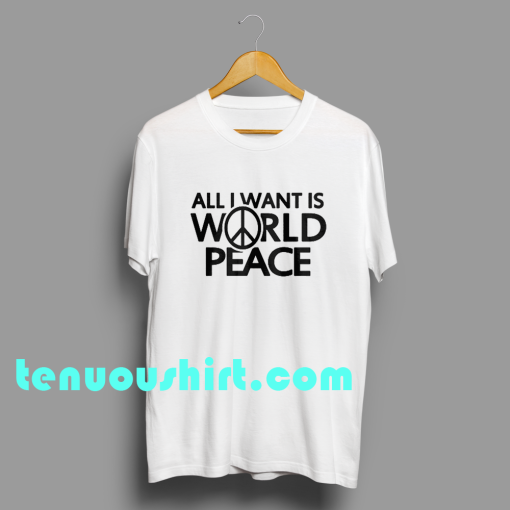 ten All I Want Is World Peace T-shirt