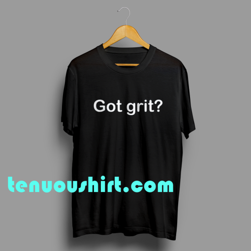 ten Got grit T-shirt