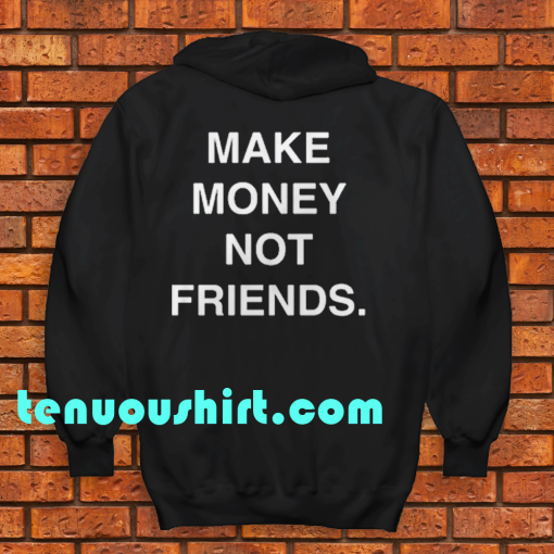 Make Money Not Friends Hoodie Back