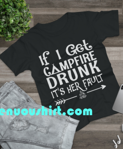 If I get campfire drunk it’s her fault camping outdoor T Shirt