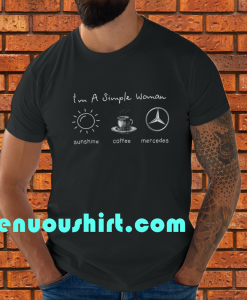 I'm simple woman like sunshine coffee and Mercedes T shirt