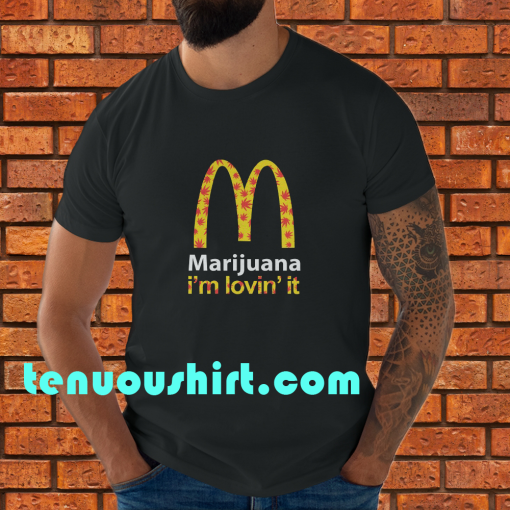 Marijuana I’m Lovin’ It McDonald’s t shirt