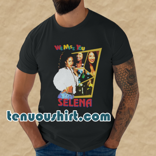 Selena Quintanilla We Miss You Selena T Shirt