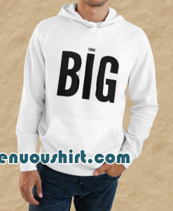 THINK BIG HOODIE