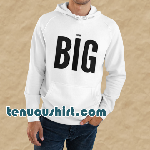 THINK BIG HOODIE