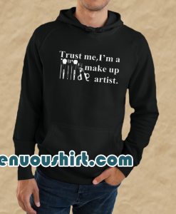 Trust me I'm a make up artist HOODIE