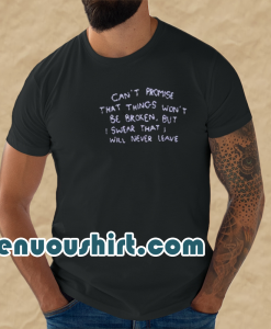 Can t promise that things won t be broken shirt