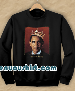 Barack Obama Watch the Throne Sweatshirt