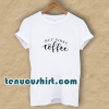 But First Coffee Funny T-Shirt