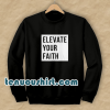 Elevate Your Faith Christian Sweatshirt