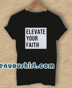 Elevate Your Faith Christian T-Shirt