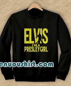 Elvis I'm A Presley Girl Sweatshirt