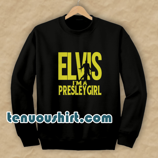 Elvis I'm A Presley Girl Sweatshirt