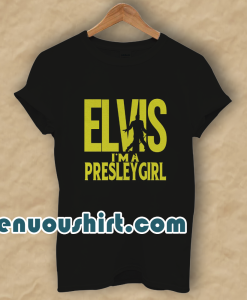 Elvis I'm A Presley Girl T-ShirtElvis I'm A Presley Girl T-Shirt