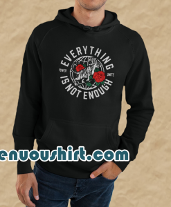 Everything Is Not Enough Hoodie Back