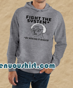 Fight The System By Making It Bigger Hoodie