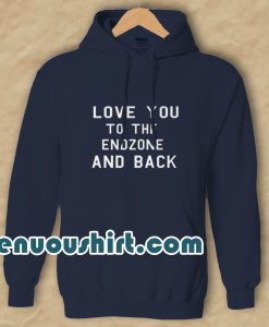 Football Shirt Love You To The Endzone And Back Hoodie