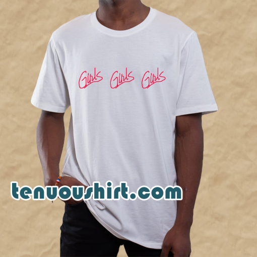 Girls Girls Girls T-Shirt