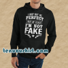 I May Not Be Perfect But At Least Im Not Fake Hoodie