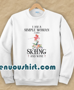 I am a simple woman i love skiing and wine sweatshirt