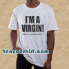 I'm A Virgin Quote T-Shirt