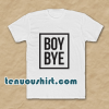 Boy Bye T-Shirts