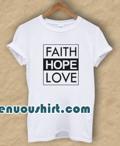 Faith Hope Love T-Shirt