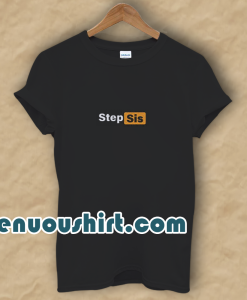 STEP SIS Porn hub Tee Shirt