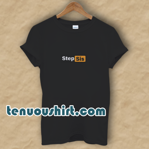 STEP SIS Porn hub Tee Shirt