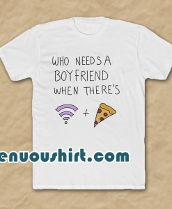 Who Needs A Boyfriend T-Shirt