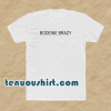 Bodeine brazy t shirt