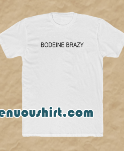 Bodeine brazy t shirt
