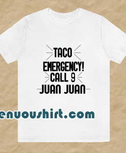 Taco Emergency Call 9 Juan Juan T-Shirt